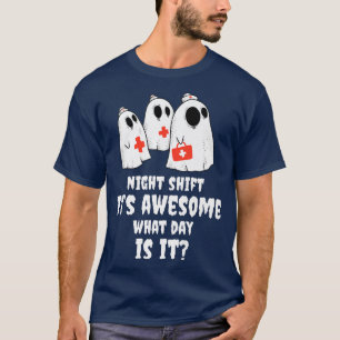 T-shirt Night Shift Its Awesome What Day Is It Nurse Hallo