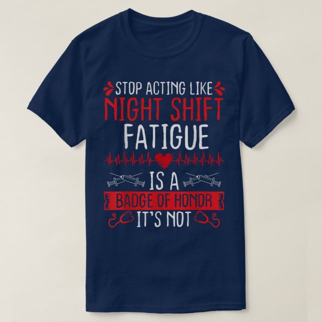 T-shirt Night Shift Nurse Appreciation Fatigue Badge of Ho (Design devant)