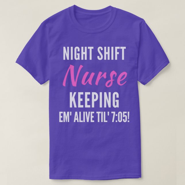 T-shirt Night Shift Nurse Keeping Em Alive Til 705 2 (Design devant)