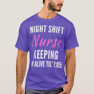T-shirt Night Shift Nurse Keeping Em Alive Til 705 2