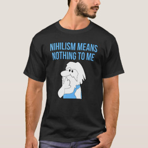 T-shirt Nihilisme Signifie Rien Pour Moi Philosophie Think