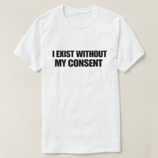 T-shirt Nihiliste de l'Humour Noir J'Existe Sans Mon Conse