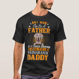 T-shirt N'Importe Quel Homme Peut Être Père Weimaraner Dad