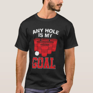 T-shirt N'Importe Quel Trou Est Mon But Fête Bière Pong Mu