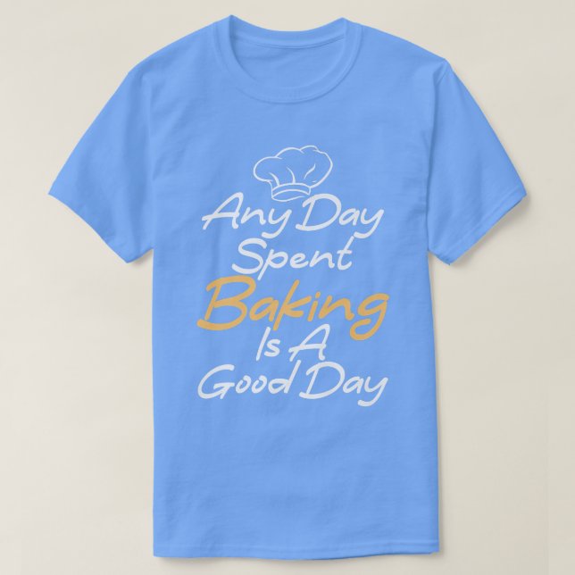 T-shirt N'importe quelle journée passée La cuisson est une (Design devant)