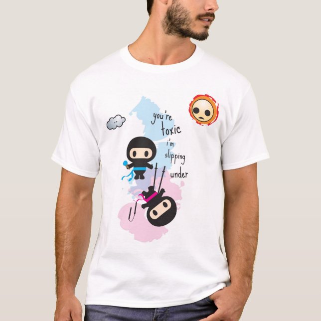 T-shirt ninjoo : vous êtes toxiques je glisse dessous (Devant)