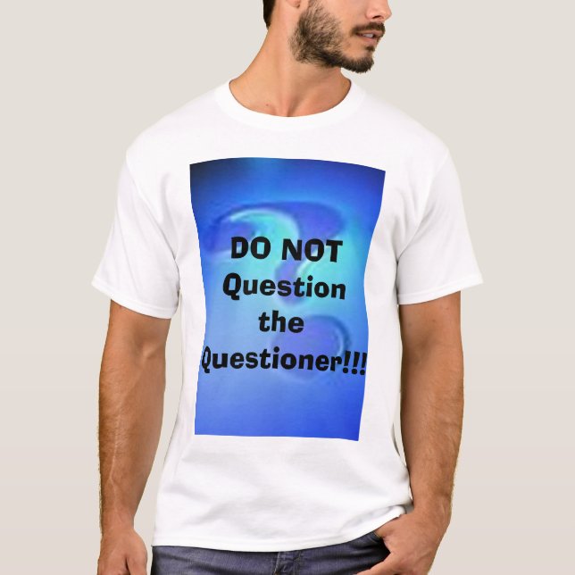 T-shirt N'interrogez pas l'interrogateur ! ! ! (Devant)