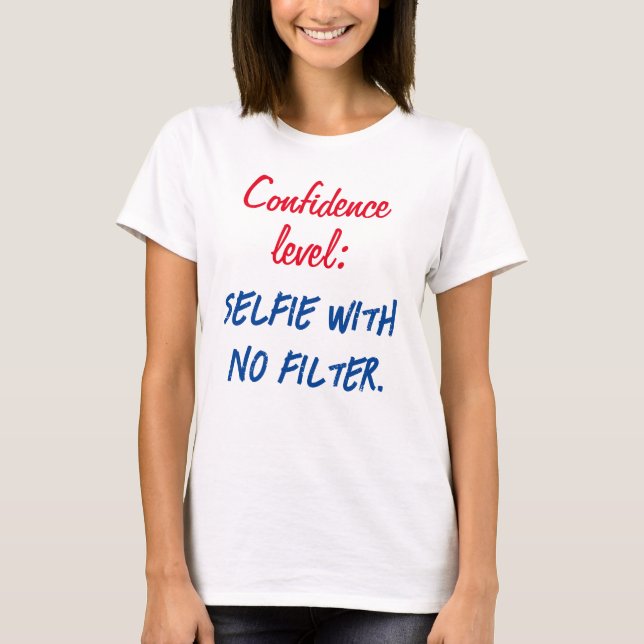 T-shirt Niveau de confiance : Selfie sans filtre (Devant)