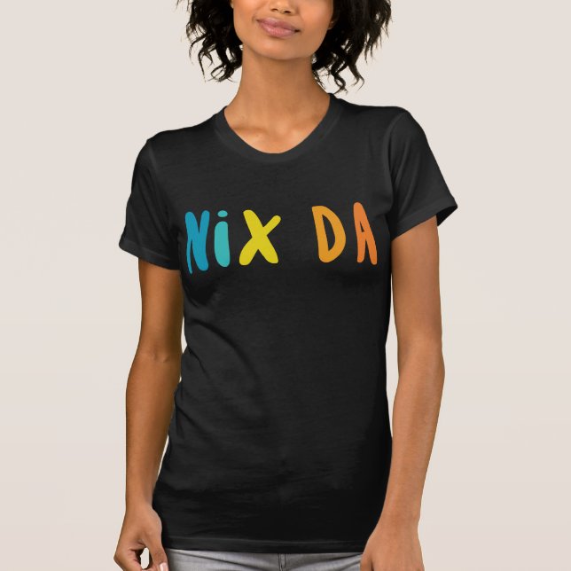T-shirt Nix Da, allemand pour aucun moyen (Devant)