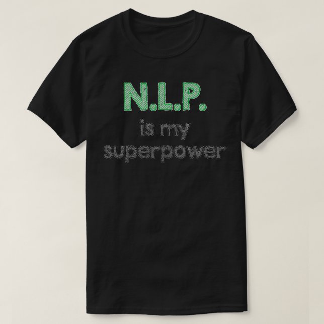 T-shirt NLP Neuro linguistic programming is my superpower (Design devant)
