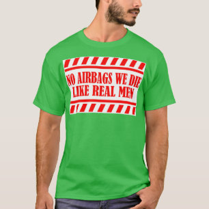 T-shirt No Airbag We Die Like Real Men fun bumper warnin