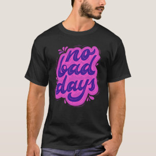 T-shirt No Bad Days