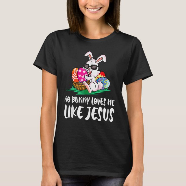 T-shirt No Bunny Aime Mes Like Jesuss Easter Bunny Egg Hu (Devant)
