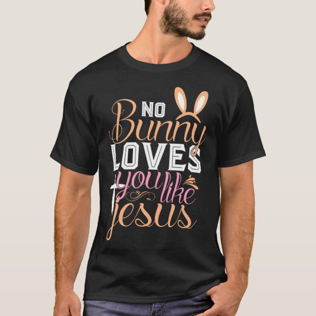 T-shirt No Bunny Loves You Like Jesus Christian Religious  (Devant)