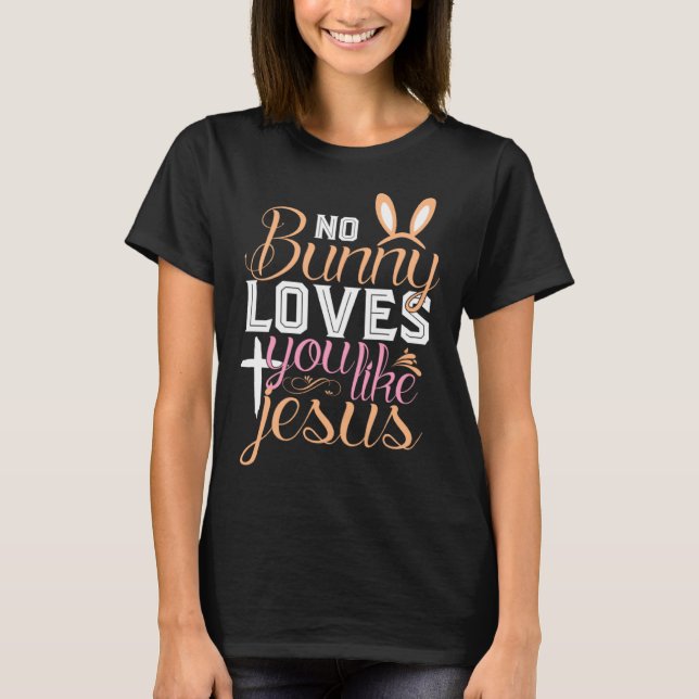 T-shirt No Bunny Loves You Like Jesus Christian Religious  (Devant)