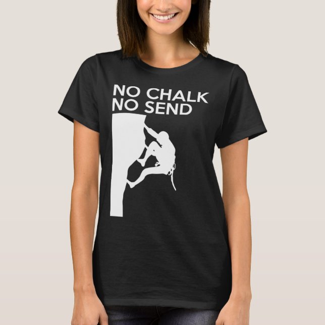 T-shirt No Chalk No Send Climber Sport Climbing Bouldering (Devant)