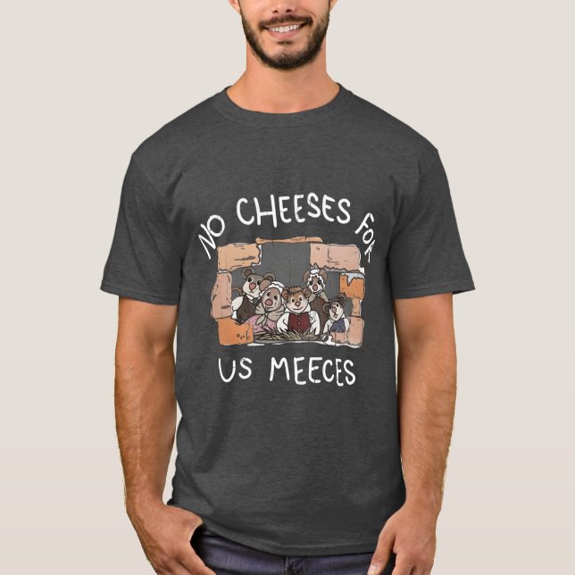 T-shirt No Cheeses For Us Meeces friend boy girl (Devant)