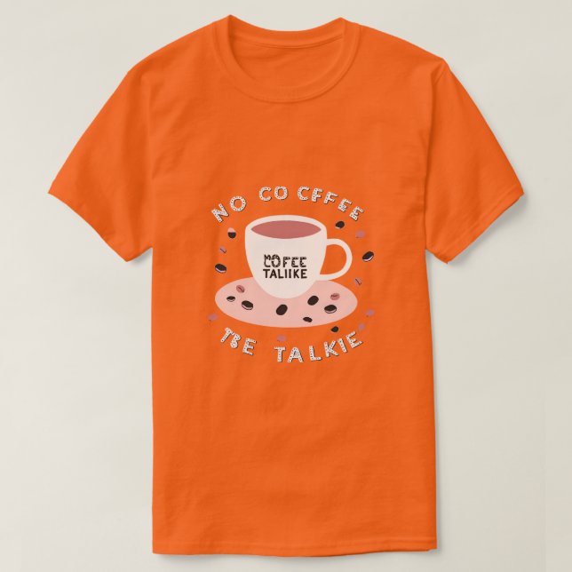 T-shirt No Coffee No Talkie - Drôle Coffee Design (Design devant)