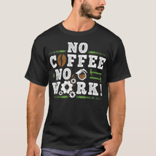 T-shirt No Coffee no Work Cool dit pour Coffee cappucin