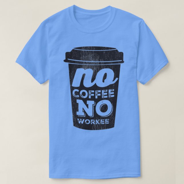 T-shirt No Coffee No Workee Black coffee cup 2 (Design devant)