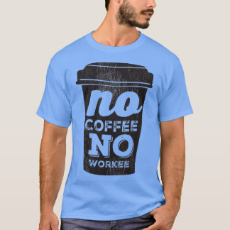 T-shirt No Coffee No Workee Black coffee cup 2