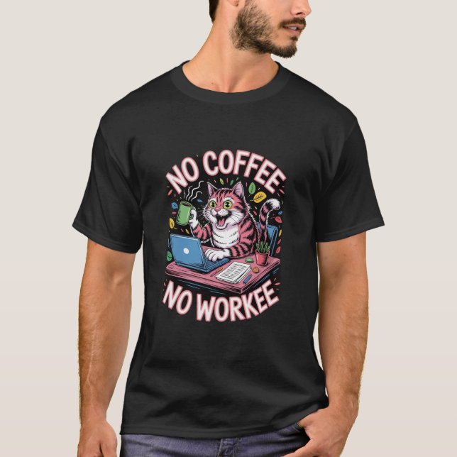 T-shirt No Coffee No Workee Shirt  Funny Caffeine Addict  (Devant)
