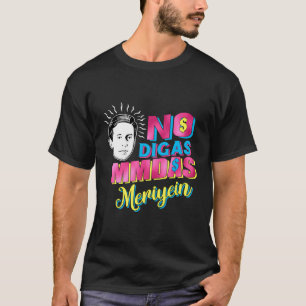 T-shirt No Digas Mmadas Meriyein Funny Latinos Mexican Pri