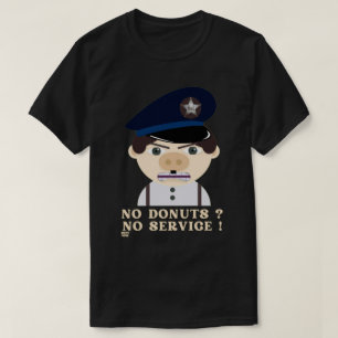 T-shirt "NO DONUTS, NO SERVICE " funny police officer     