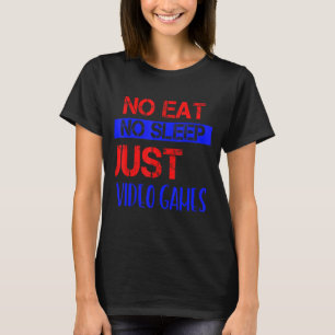 T-shirt No Eat No Sleep Just Video Games Humour