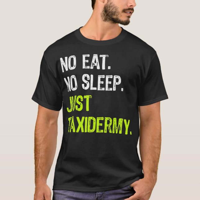 T-shirt No Eat Sleep Just Taidermy Repeat Taidermist (Devant)