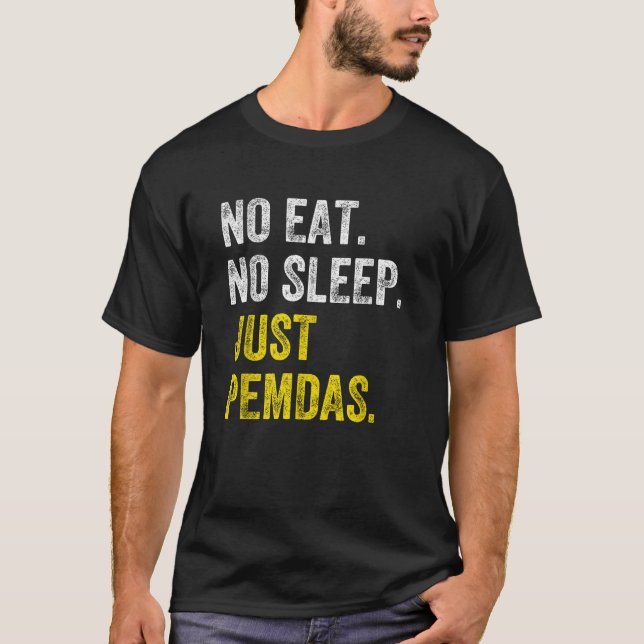 T-shirt No Eat Sleep Répéter juste Pemdas Ordre d'opératio (Devant)