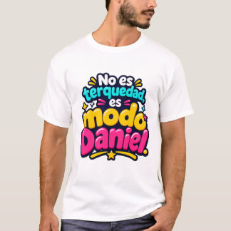 T-shirt No es terquedad, es modo Daniel. | Camiseta viral 