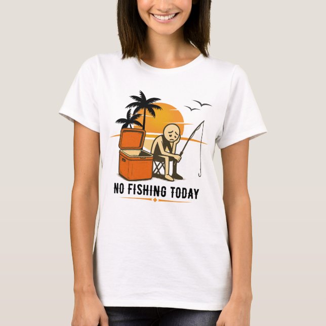 T-shirt No Fishing Today Sad Stickman Fishing  Lovers (Devant)