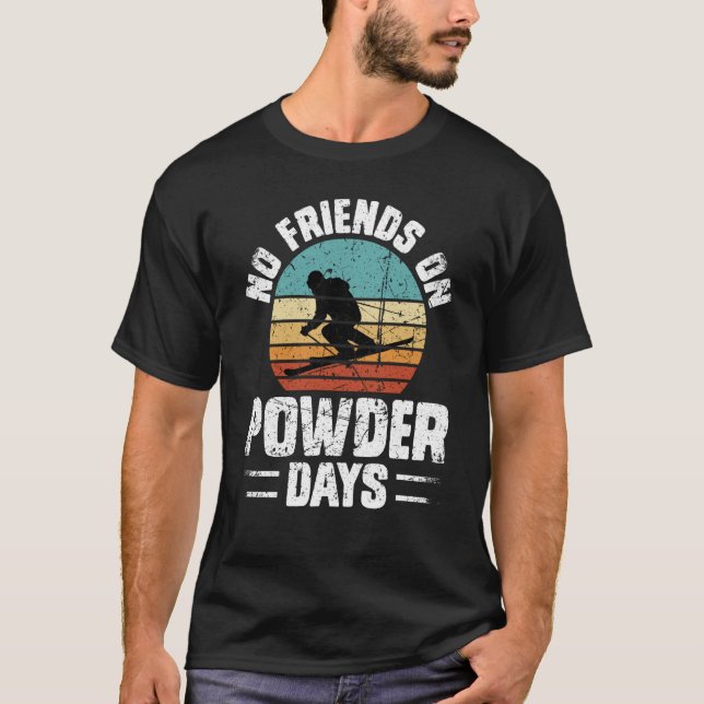 T-shirt No Friends On Powder Days Ski Skiing Winter Sports (Devant)