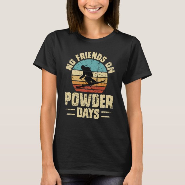 T-shirt No Friends On Powder Days Ski Skiing Winter Sports (Devant)