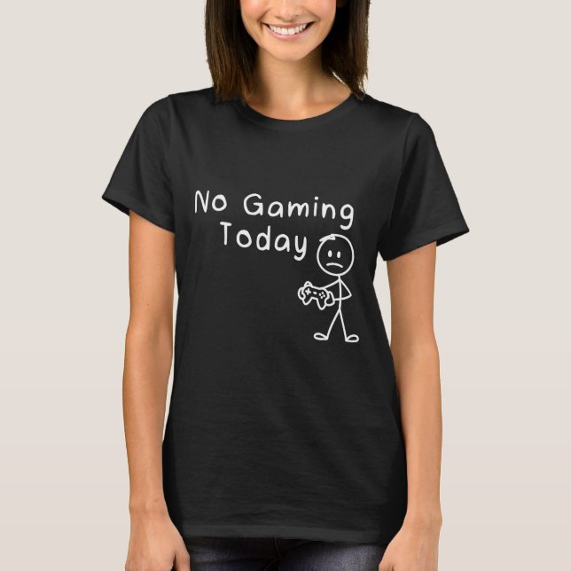 T-shirt No Gaming Today Funny Gamer Sad Stickman Gaming Lo (Devant)