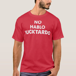 T-shirt No Hablo Fucktardo