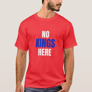 T-shirt No Kings Here Funny Quote Shirt