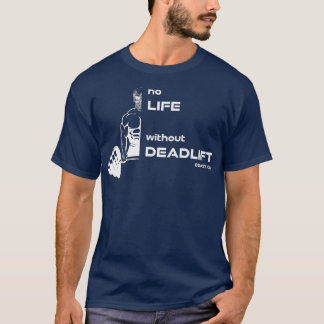 T-shirt No Life without Deadlift, gym motivation fitness