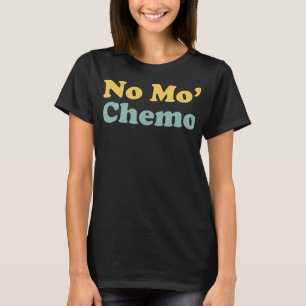T-shirt No Mo’ Chemo Dernier Chemo Funny