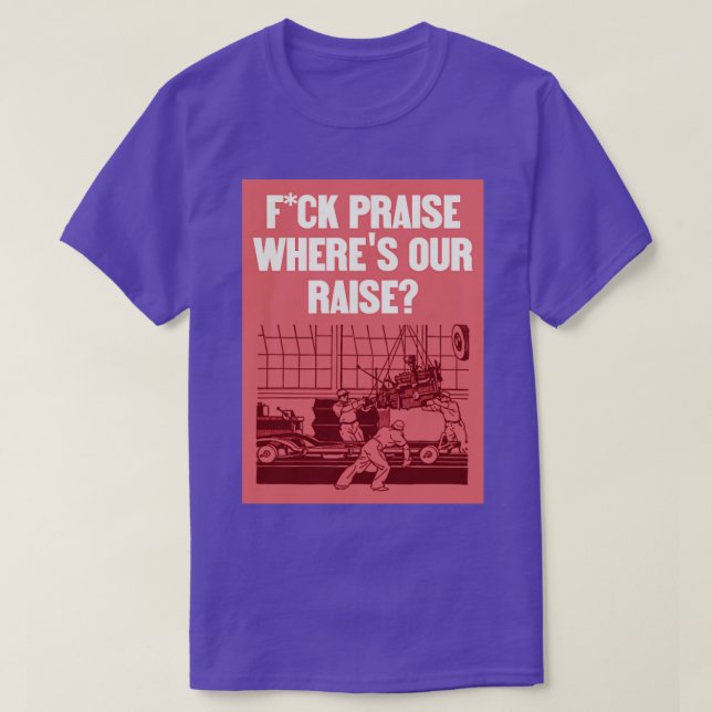 T-shirt No More Praise Wheres Our Raise Workers Rights (Design devant)