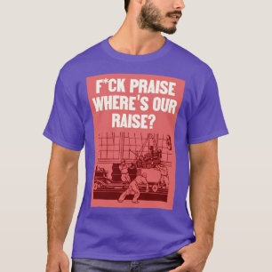 T-shirt No More Praise Wheres Our Raise Workers Rights