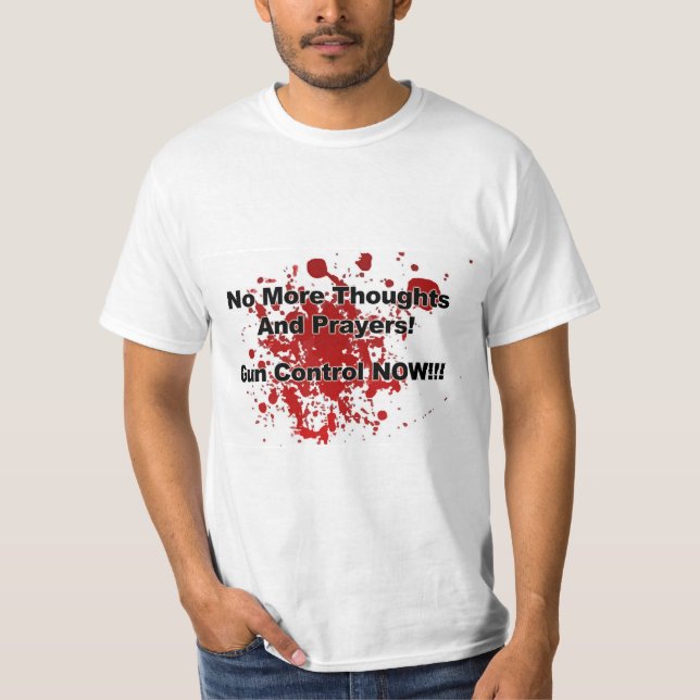 T-shirt No More Thoughts and Prayers! Gun Control Now!!! (Devant)