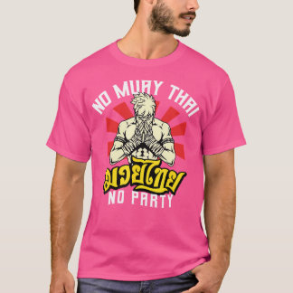 T-shirt No Muay Thai No Party Thai Boxer Kickboxer