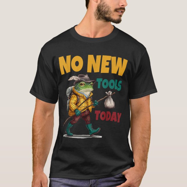 T-shirt No New Tools Today Funny  (Devant)