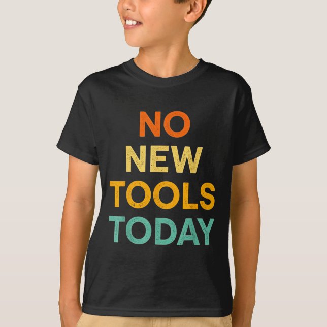 T-shirt No New Tools Today Funny Diy Life For Tradespeople (Devant)