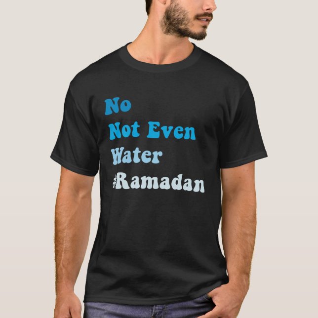 T-shirt No Not Even Water Fasting Muslim Ramadan 2023 Musl (Devant)