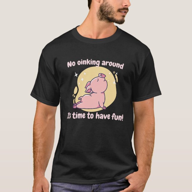 T-shirt No Oinking Around It's Time To Have Fun  Pig Prese (Devant)