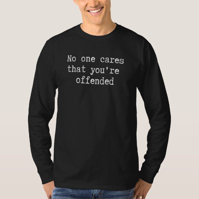 T-shirt No One Cares That You're Offended   Sarcastic Humo (Devant)