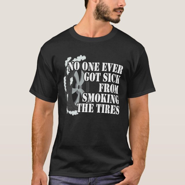 T-shirt No One Ever Got Sick From Smoking The Tires Car  R (Devant)